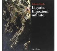Liguria. Emozioni infinite. Ediz. illustrata
