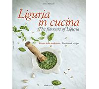 LIGURIA IN CUCINA-THE FLAVOURS OF LIGURIA. RICETTE DELLA TRADIZIONE-TRADITIONAL