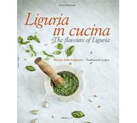 LIGURIA IN CUCINA-THE FLAVOURS OF LIGURIA. RICETTE DELLA TRADIZIONE-TRADITIONAL