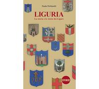 Liguria. La storia e le storie dei Liguri. Dalle origini ai giorni nostri. Nuova ediz.