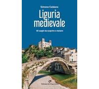 Liguria medievale. 50 luoghi da scoprire e visitare
