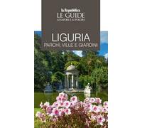 Liguria. Parchi, ville e giardini. Le guide ai sapori e ai piaceri
