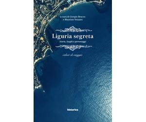 Liguria segreta. Storie, luoghi e personaggi. Cahier di viaggio