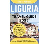 LIGURIA Travel Guide 2025: For Solo Tourist, Families, Seniors, Couples to Explore Top Beaches, Wildlife, Cuisine And Attractive Monuments with an Ideal 7-Days Itinerary & Checklist