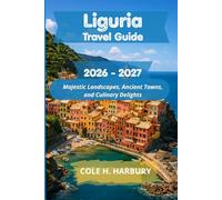 Liguria Travel Guide 2026-2027: Majestic Landscapes, Ancient Towns, and Culinary Delights