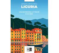 Liguria. Vagabondaggi letterari in Riviera
