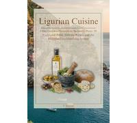 Ligurian Cuisine: A Traditional Italian Cookbook