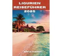 Ligurien Reiseführer 2025: Entdecken Sie die Magie der Küste, den zeitlosen Charme und die kulinarischen Schätze der italienischen Riviera