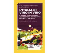 L'Iitalia di vino in vino. Itinerari a piedi e in bici alla scoperta dei v...