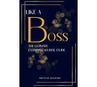 Like A Boss: The Ultimate Entrepreneurial Guide