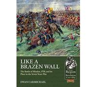Like a Brazen Wall: The Battle of Minden, 1759, and Its Place in the Seven Years War