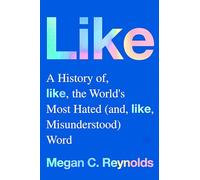 Like: A History of the World's Most Hated (and Misunderstood) Word