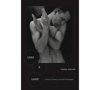 Like a Lake: A Story of Uneasy Love and Photography