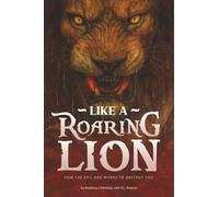 Like a Roaring Lion: How the Devil Seeks to Destroy You.