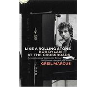 Like A Rolling Stone: Bob Dylan at the Crossroads