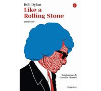 Like a Rolling Stone. Interviste