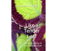 Like a Tender Leaf: Growing Gently in the Hands of GOD