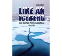 Like an iceberg: Confessions of an Arctic Journalist