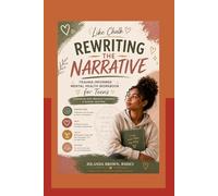 Like Chalk: Rewriting The Narrative: A Trauma-Infused Mental Health Workbook for Teens Struggling with Negative Thoughts & Suicidal Ideations