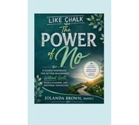 Like Chalk: The Power of No: A Guided Workbook for Setting Boundaries Without Guilt