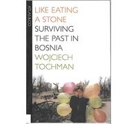Like Eating a Stone: Surviving the Past in Bosnia