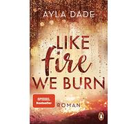 Like Fire We Burn: Roman. Knisternde New-Adult-Bestsellerromantik: 2