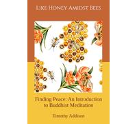 Like Honey Amidst Bees: Finding Peace: An Introduction to Buddhist Meditation