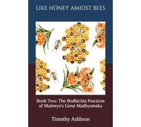 Like Honey, Amongst Bees: Book Two: The Bodhicitta Practices of Maitreya's Great Madhyamaka