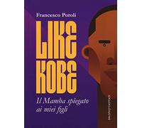 Like Kobe. Il Mamba spiegato ai miei figli. Ediz. a colori