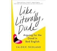 Like, Literally, Dude: Arguing for the Good in Bad English