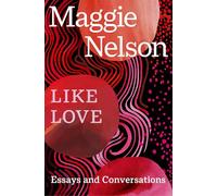 Like Love: Essays and Conversations
