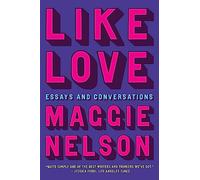 Like Love: Essays and Conversations