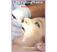 Like Pulling Teeth Word Search: A Word Search Book of Dental Tools, Tooth Troubles, Smiles, Drills, Fillings, Floss, X-rays, Gags, Nerves, and All the Weird, Wacky, Wonderful Stuff in the Dentist’s Chair