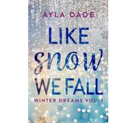 Like snow we fall. Winter dreams. Ediz. italiana. Vol. 1 - Dade Ayla