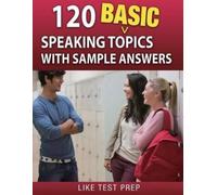 Like Test Prep 120 Basic Speaking Topics (Tascabile) 120 Basic Speaking Topics