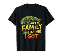 Like The One I Got Ain't No Family Matching Family Reunion Maglietta