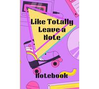 Like Totally Write a Note!: Notebook