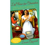 Like Water for Chocolate: A Novel in Monthly Installments with Recipes, Romances, and Home Remedies