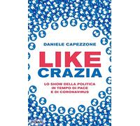 Likecrazia. Lo show della politica in tempo di pace e di Coronavirus