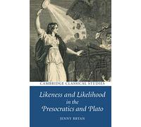 Jenny Bryan Likeness and Likelihood in the Presocratics and Plato (Tascabile)