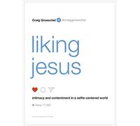 LIKING JESUS SC: Intimacy and Contentment in a Selfie-Centered World