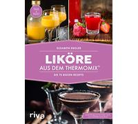 Liköre aus dem Thermomix®: Die 75 besten Rezepte