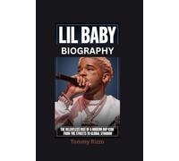 LIL BABY BIOGRAPHY: The Relentless Rise of a Modern Rap Icon - From the Streets to Global Stardom