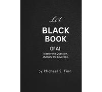 Li'l Black Book of AI: Master the Question. Multiply the Leverage.