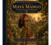 LIL Chefs Gourmet Gulch - Book Two: Maya Mango The Island Ingredient Whisperer: Maya Mango and the Last Seed: 3