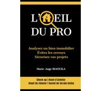 L'Œil du Pro - Analysez un bien immobilier, évitez les erreurs, sécurisez vos projets: Check-up avant d'acheter, avant de rénover, Carnet de terrain inclus