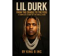 Lil Durk: From The Cradle To The Feds: A Complete Story Of The Drill King
