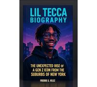 LIL TECCA BIOGRAPHY : THE UNEXPECTED RISE OF A GEN Z ICON FROM THE SUBURBS OF NEW YORK: THE BLUEPRINT OF A YOUNG STAR WHO MADE IT WITHOUT THE MACHINE