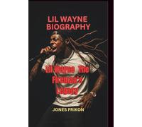 LIL WAYNE BIOGRAPHY: Lil Wayne The Fireman’s Legacy