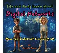 Lila and Andy learn about Digital Networks: How the Internet Connects Us